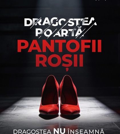 Dragostea poartă pantofii roșii. În România, o femeie moare în fiecare săptămână din cauza violenței domestice.